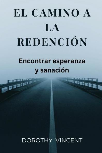 El camino a la redención: Encontrar esperanza y sanación (Spanish Edition)