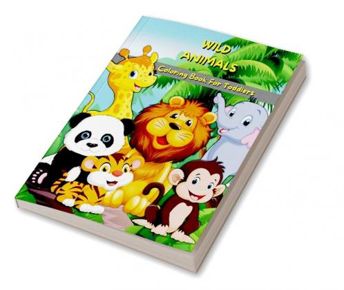Wild Animals Coloring Book For Toddlers : My First Wild Animals Coloring & Activity Book For Kids & Preschool | Cute & Fun Coloring Pages For Boys & Girls | Big Illustrations For To...