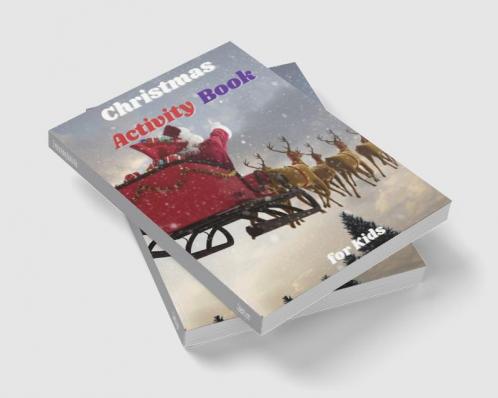 Christmas Activity Book for Kids : Simple and Cute designs | Fun Coloring Activities with Reindeer Snowmen And Many More | Amazing Christmas Coloring and Activity Book for Kids | Great Gift for Bo...