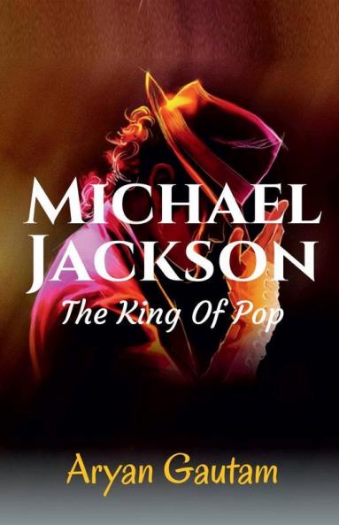 Michael Jackson: The King Of Pop