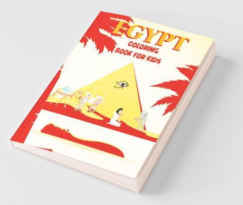 Egypt Coloring Book For Kids: Amazing Egypt Coloring Book For Kids | Life In Ancient Egypt Pharaohs GodsMummies Pyramids Pharaohs Camel And More | Ancient Egypt Coloring Book