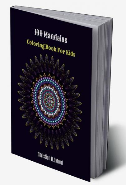 100 Mandalas Coloring Book For Kids : Mandalas coloring book for adult and teens & 100 amazing mandalas for adult and kids.