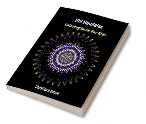 100 Mandalas Coloring Book For Kids : Mandalas coloring book for adult and teens & 100 amazing mandalas for adult and kids.