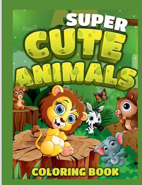 Super Cute  Animals Coloring Book: Super Fun Coloring Book with Animals |50  Coloring Pages of Animals |Cute and Fun Designs: Squirrel Elephant Bear and More|Perfect for Toddlers Girls Boys Age...