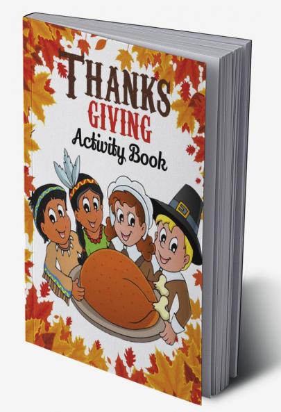 Thanksgiving Activity Book : Great Thanksgiving Book for Kids including 8 Activities Coloring Crosswords Word Search Give Thanks Word Scramble Mazes Missing Letters Color by Number