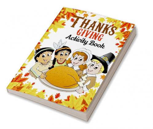 Thanksgiving Activity Book : Great Thanksgiving Book for Kids including 8 Activities Coloring Crosswords Word Search Give Thanks Word Scramble Mazes Missing Letters Color by Number