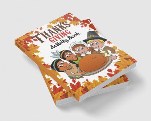 Thanksgiving Activity Book : Great Thanksgiving Book for Kids including 8 Activities Coloring Crosswords Word Search Give Thanks Word Scramble Mazes Missing Letters Color by Number