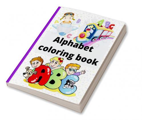 Alphabet coloring book : Cute Coloring Book for Toddlers 111 pages to learn and color the alphabet age 1-3 2-4 years