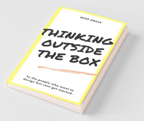 Thinking Outside The Box : To The People Who Want To Design But Can'T Get Started