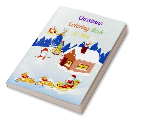 Christmas Coloring Book for Kids : Amazing Christmas Coloring Book for Kids | Fun Coloring Activities with Santa Claus Reindeer Snowmen and Many More | Simple and Cute designs | Great Gift for Bo...
