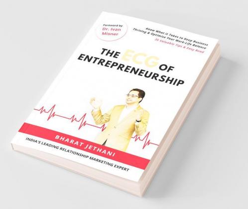 The Ecg Of Entrepreneurship: Know What It Takes To Keep Business Thriving & Optimise Your Work-Life Balance.: Know What It Takes To Keep Business Thriving And Optimise Your Work-Life Balance.