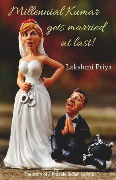 Millennial Kumar Gets Married At Last! : The Story Of A Pitiable Indian Groom
