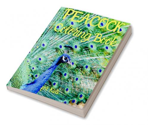 PEACOCK Coloring Book for Kids: Amazing PEACOCK Coloring Book for Kids | Amazing Gift for Boys & Girls Ages 2-4 4-6 4-8 6-8 | Coloring Fun and Awesome Facts | Kids Activities Education and Lea...