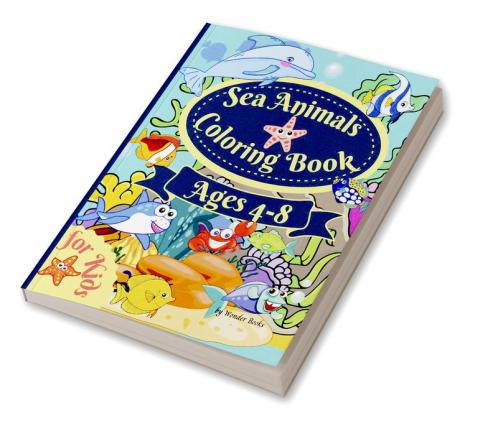 Sea Animals Coloring Book For Kids Ages 4-8 : Amazing Coloring book for Kids Ages 4-8 to Color Ocean Animals Sea Creatures & Underwater Marine Life Paperback 8.5*11 inches