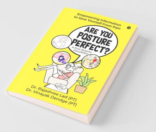 Are You Posture Perfect?: Empowering Information To Save Yourself From Pain