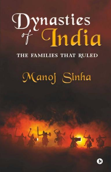 Dynasties Of India : The Families That Ruled