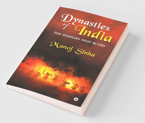 Dynasties Of India : The Families That Ruled