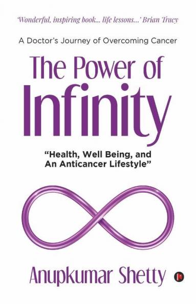 The Power Of Infinity: &quot;Health Well Being and An Anticancer Lifestyle&quot;