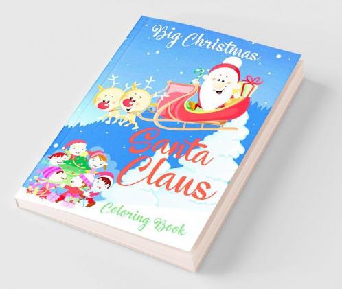 Big Christmas Santa Claus Coloring Book: Beautiful and Simple Pages to Color with Santa for Kids Ages 3-9 Fun books for toddlers Kids Coloring Books Fun Children’s Christmas Gift