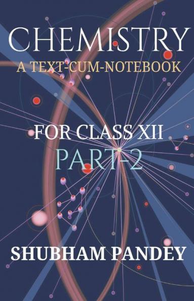 Chemistry Part-2 : A Text-Cum-Notebook