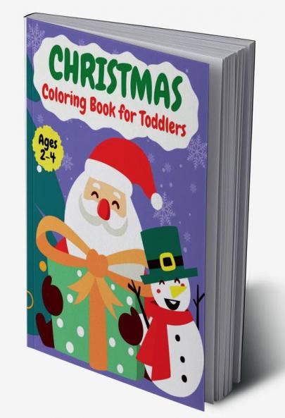 Christmas Coloring Book for Toddlers | Ages 2-4 : 50 Christmas Pages to Color Including Santa Christmas Trees Reindeer Snowman