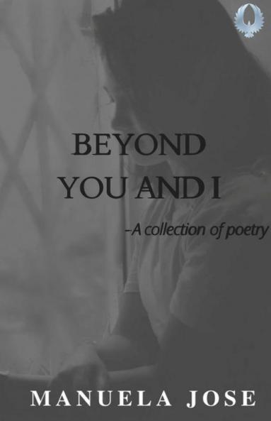 Beyond You And I: A Collection Of Poetry