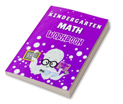 Kindergarten Math Workbook : Worksheets + Addition and Subtraction Activities for Kindergarten and 1st Grade Workbook Age 5-7
