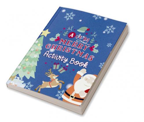A Very Merry Christmas Activity Book : A Fun Kids Activity And Coloring Book Excellent Gift For Your Kids For Holidays Ages 4+
