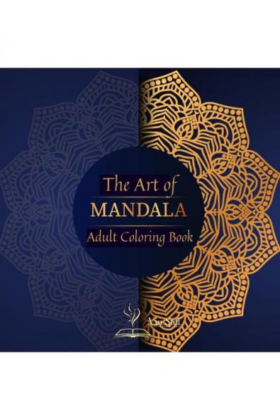 The Art of Mandala: Adult Coloring Book: An Adult Coloring Book Featuring 72 of the World’s Most Beautiful Mandalas for Stress Relief and Relaxation Featuring Beautiful Mandalas Designed to Soothe...