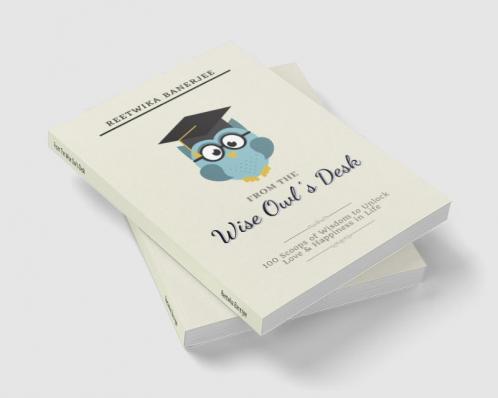 From The Wise Owl's Desk : 100 Scoops of Wisdom to Unlock Love & Happiness in Life