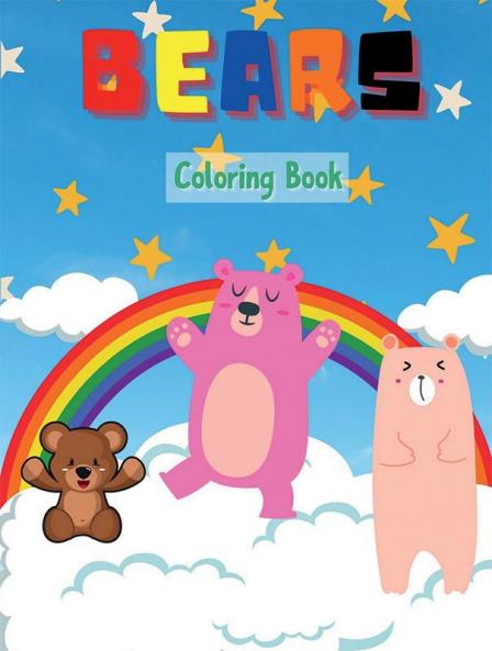Bears Coloring Book : Amazing Coloring Pages of Bears for Toddlers and Kids Ages 2-6 Girls and Boys Preschool and Kindergarten | Beautiful Coloring Pages of Bears
