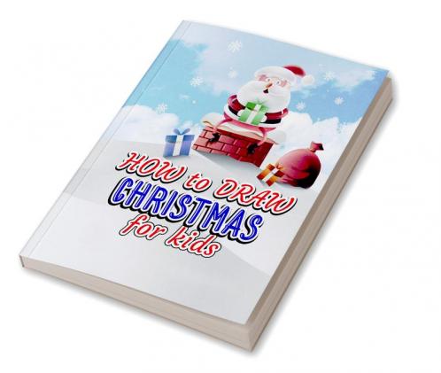 How to draw Christmas for Kids : Amazing Activity Book for Kids for Christmas with How to draw