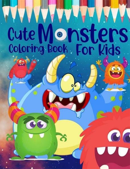Cute Monsters Coloring Book For Kids : Ages 4-8 Funny Monsters Activity Book For Toddlers