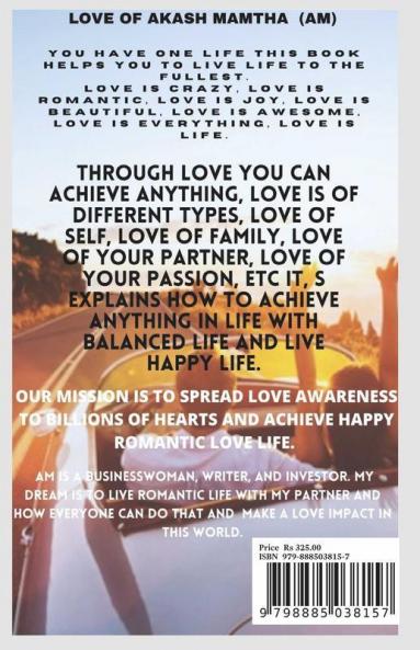 The Joy Of Romantic Love: The Best Romantic Love Book Ever How To Achieve Happiness Of Life And Prosperity Of Unlimited Love And Freedom Of Life Before Death. Life This Book Helps You To Live Li...