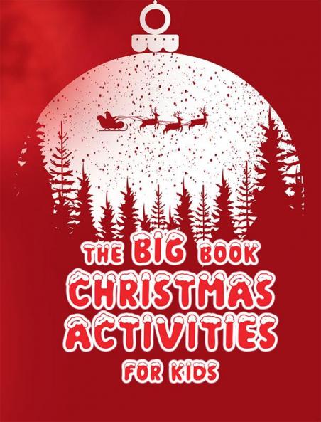 The big book Christmas Activities for Kids : An extraordinary holiday book with Christmas trees Santa Claus reindeer snowman and many more!