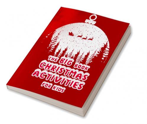 The big book Christmas Activities for Kids : An extraordinary holiday book with Christmas trees Santa Claus reindeer snowman and many more!