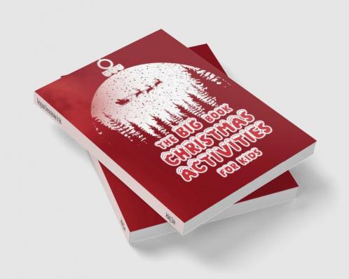 The big book Christmas Activities for Kids : An extraordinary holiday book with Christmas trees Santa Claus reindeer snowman and many more!