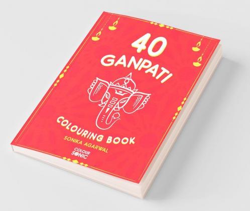 40 Ganpati Colouring Book : 40 Beautiiful Lord Ganesha Colouring Pages | Gift For Kids And Toddlers Ages 3-8 | Painting And Drawing Book With 40 Big Ganpati Pictures