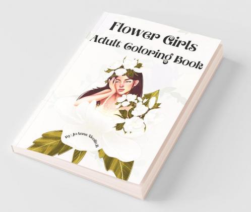 Flower Girls Adult Coloring Book : Coloring Book For Girls And Women With Unique Patterns Of Flower Girls And Cute Floral Patterns.