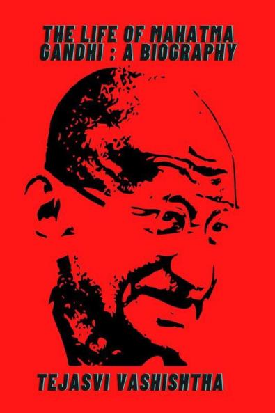 The Life Of Mahatma Gandhi : A Biography