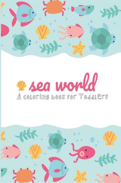 Sea World : Coloring Book for Toddlers