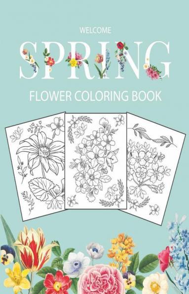 Welcome Spring Flower Coloring Book : Adult Coloring Book with beautiful realistic flowers bouquets floral designs sunflowers roses leaves butterfly spring and summer | Welcome Spring