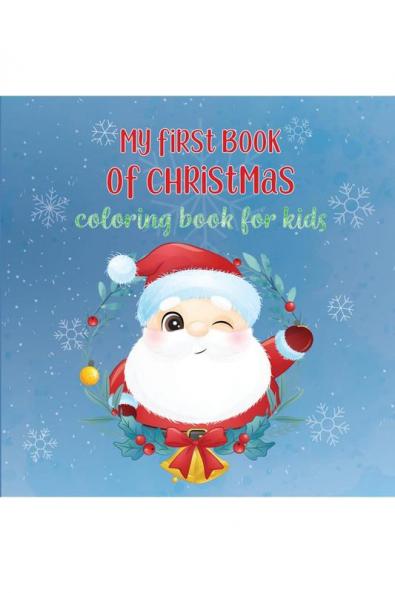 My First Book of Christmas : Fun Coloring Activities With Santa Claus Reindeer Snowmen And Many More (Christmas Book for Kids Children's Book Holiday Picture Book)