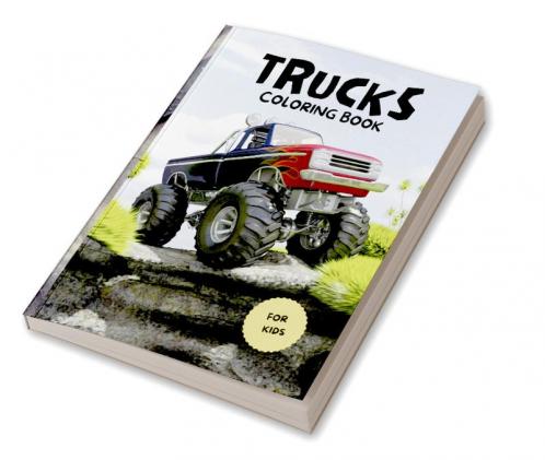 Trucks Coloring Book for Kids: Impressive Coloring Book for Kids with Trucks | Coloring Pages with Monster Trucks Fire Trucks Off-road Vehicles and More for Kids Ages 4-8 8-12|Super Fun Designs