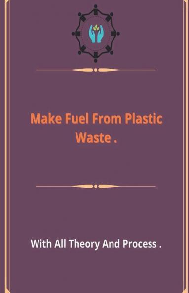 Make Fuel From Plastic Waste