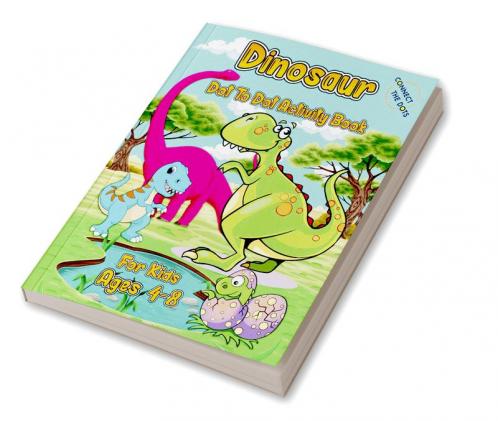 Dinosaur Dot To Dot Activity Book For Kids Ages 4-8 : Super Cute Dinosaur Activity Book For Kids | Dot-to-Dot And Coloring Dinosaur Workbook Pages For Kids | Fun Dinosaur Coloring Pages For Boys &a...