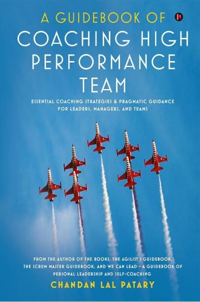 A Guidebook Of Coaching High-Performance Team : Essential Coaching Strategies And Pragmatic Guidance For Leaders Managers And Team