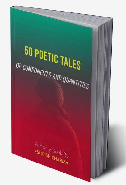 50 POETIC TALES OF COMPONENTS AND QUANTITIES : A poetry book
