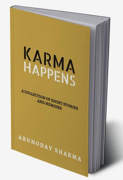 KARMA HAPPENS : A collection of short stories and memoirs
