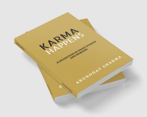 KARMA HAPPENS : A collection of short stories and memoirs